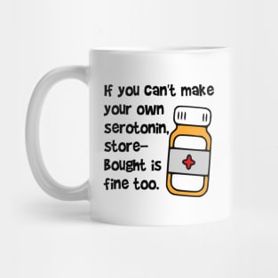 If You Can't Make Your Own Serotonin, Store-Bought is Fine Too Mug